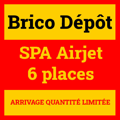 Brico dpot arrivage SPA Airjet 6 places
