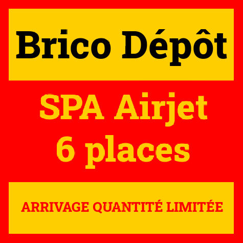 Brico dpot arrivage SPA Airjet 6 places