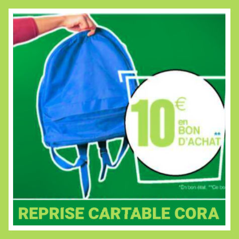 Cora reprise cartable 2022 - Bon d'achat de 10 contre un ancien sac